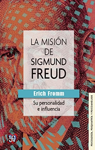 La Misión De Sigmud Freud - Erich Fromm - F C E