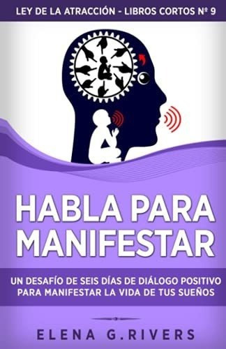 Habla Para Manifestar Un Desafio De Seis Dias De..., De Rivers, Elena G.. Editorial Independently Published En Español