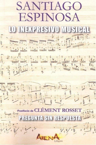 Libro: Lo Inexpresivo Musical. Espinosa, Santiago. Arena Lib
