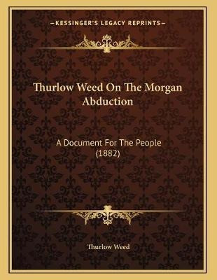 Libro Thurlow Weed On The Morgan Abduction : A Document F...