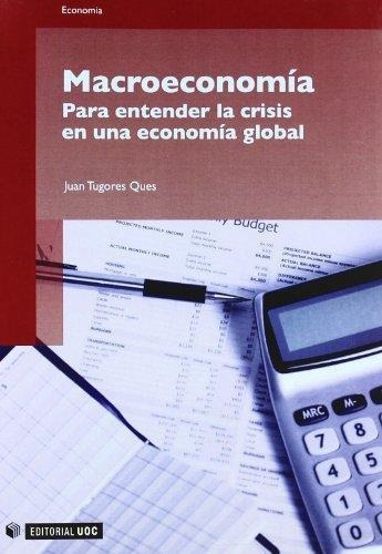 Macroeconomia Para Entender La Crisis En Una Economia Global