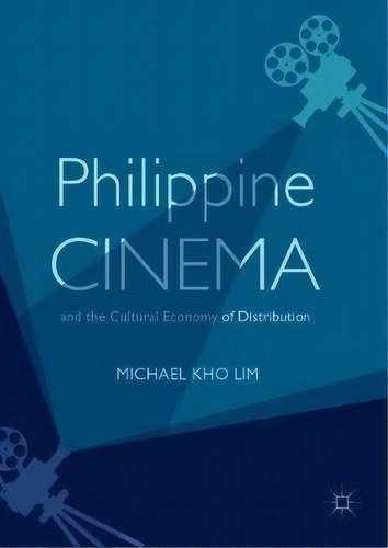 Philippine Cinema And The Cultural Economy Of Distribution, De Michael Kho Lim. Editorial Springer Nature Switzerland Ag, Tapa Dura En Inglés