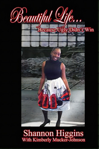 Beautiful Life...because Ugly Didn't Win, De Mucker-johnson, Kimberly A.. Editorial Lightning Source Inc, Tapa Blanda En Inglés