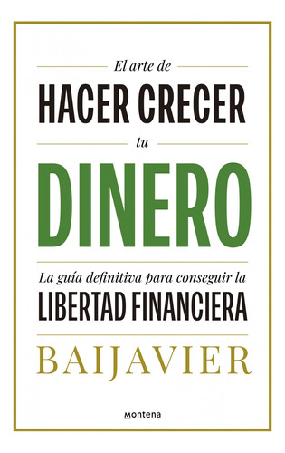 Libro: El Arte De Hacer Crecer Tu Dinero. Baijavier. Montena