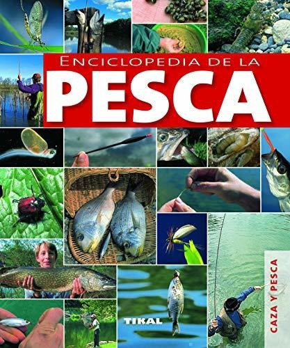 Enciclopedia De La Pesca (caza Y Pesca), De Vários Autores. Editorial Tikal, Tapa Dura, Edición 1ra. En Español, 2011