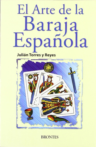 Arte De La Baraja Española ( Brontes ), de Julián Torres y Reyes. Editorial Brontes, tapa blanda en español, 2011