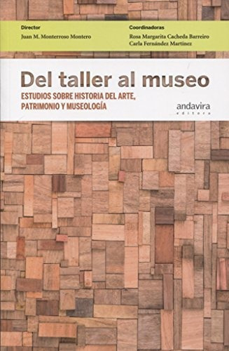 Del Taller Al Museo : Estudios Sobre Historia Del Arte, Patrimonio Y Museología, De Rosa Margarita Cacheda Barreiro. Editorial Andavira Editora, Tapa Blanda En Español, 2018