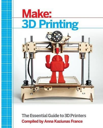 Book : Make: 3d Printing: The Essential Guide To 3d Printers