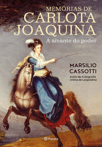 Memórias de Carlota Joaquina, de Cassotti, Marsilio. Editora Planeta do Brasil Ltda., capa mole em português, 2017