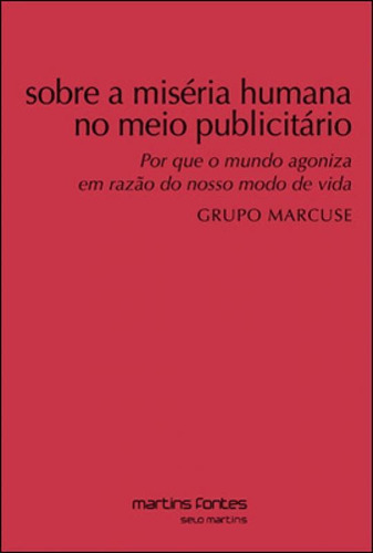 SOBRE A MISERIA HUMANA NO MEIO PUBLICITARIO, de MARCUSE, GRUPO. Editora MARTINS EDITORA, capa mole em português