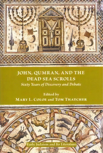 John, Qumran, And The Dead Sea Scrolls : Sixty Years Of Discovery And Debate, De Mary L. Coloe. Editorial Society Of Biblical Literature, Tapa Blanda En Inglés, 2011