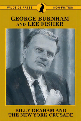 Billy Graham And The New York Crusade, De Burnham, George. Editorial Wildside Pr, Tapa Blanda En Inglés