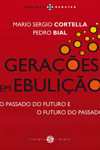 Gerações em ebulição: O passado do futuro e o futuro do passado, de Cortella, Mario Sergio. Editorial 7 MARES, tapa mole, edición edição - 2018 en português