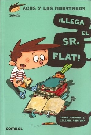 Agus Y Los Monstruos 1 - ¡llega El Sr. Flat!