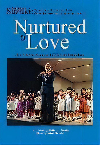 Nurtured By Love : The Classic Approach To Talent Education, De Waltraud Suzuki. Editorial Suzuki Method International, Tapa Blanda En Inglés