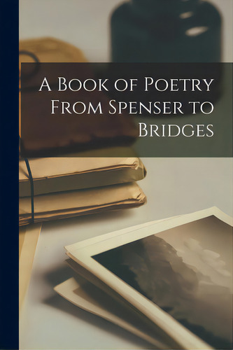 A Book Of Poetry From Spenser To Bridges, De Anonymous. Editorial Hassell Street Pr, Tapa Blanda En Inglés