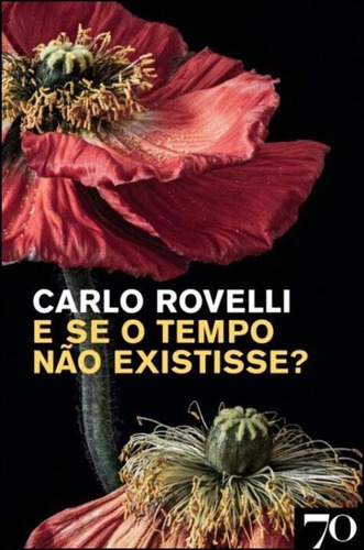 E Se O Tempo Não Existisse?, De Rovelli, Carlo. Editora Edicoes 70, Capa Mole, Edição 01ed Em Português, 22