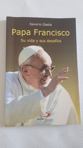 Papa Franscico - Su Vida Y Sus Desafíos - Severio Gaeta