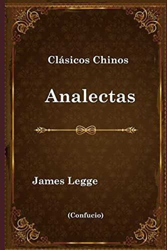 Clasicos Chinos Analectas - James Legge, Confucio, De James Legge, Confucio. Editorial Independently Published En Español