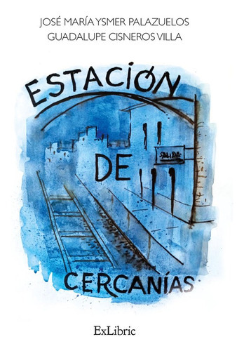 Estacion De Cercanias, De Jose Maria Ysmer Palazuelos. Editorial Exlibric, Tapa Blanda En Español