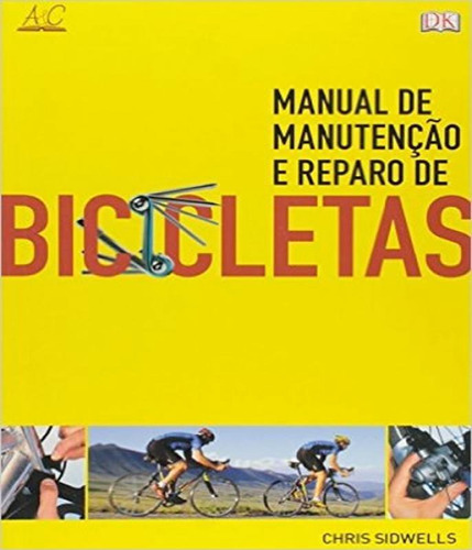 Manual De Manutencao E Reparo De Bicicletas, De Sidwells, Chris. Editora Ambientes E Costumes, Capa Mole Em Português