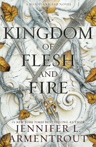 Book: A Kingdom Of Flesh And Fire: A Blood And Ash Novel (1)