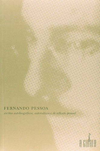 Escritos Autobiográficos, Automáticos E De Reflexão Pessoal De Fernando Pessoa Pela A Girafa (2006)