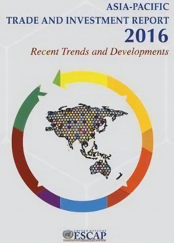 Asia-pacific Trade And Investment Report 2016, De United Nations: Economic And Social Commission For Asia And The Pacific. Editorial United Nations, Tapa Blanda En Inglés