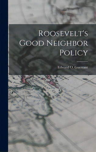 Roosevelt's Good Neighbor Policy, De Guerrant, Edward O. 1911-., Vol. 1. Editorial Hassell Street Pr, Tapa Dura En Inglés