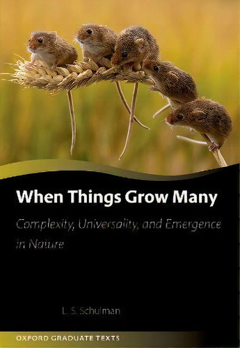 When Things Grow Many : Complexity, Universality, And Emergence In Nature, De Lawrence Schulman. Editorial Oxford University Press, Tapa Dura En Inglés