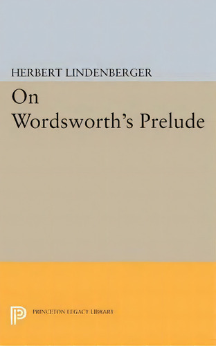 On Wordsworth's Prelude, De Herbert Samuel Lindenberger. Editorial Princeton University Press, Tapa Blanda En Inglés