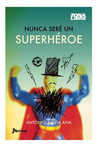 Nunca Sere Un Superheroe Antonio Santa Ana Norma None