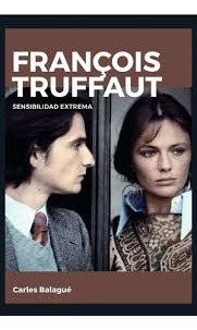 Francois Truffaut. Sensibilidad Extrema
