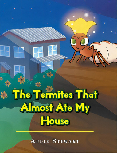 The Termites That Almost Ate My House, De Stewart, Addie. Editorial Christian Faith Pub Inc, Tapa Dura En Inglés