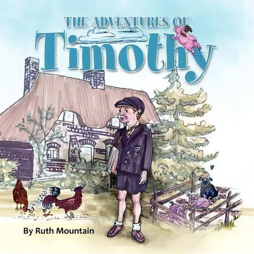 The Adventures Of Timothy, De Ruth Mountain. Editorial Xlibris, Tapa Blanda En Inglés