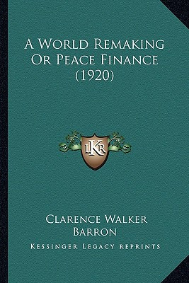 Libro A World Remaking Or Peace Finance (1920) - Barron, ...