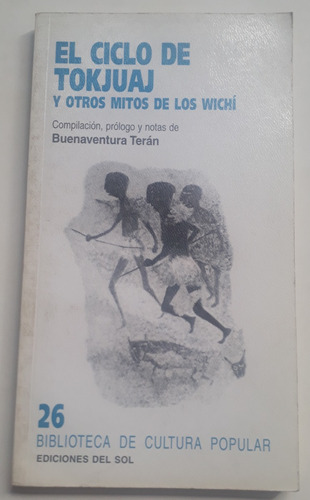 El Ciclo De Tokjuaj Y Otros Mitos De Los Wichí - Terán