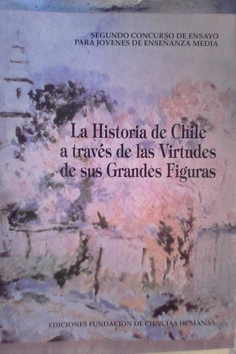 Hist. De Chile A Través De Las Virtudes De Sus Grandes Figur