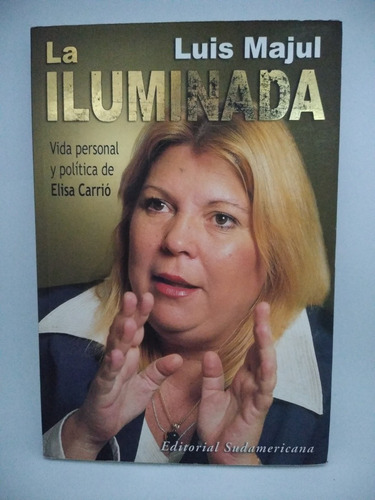 La Iluminada. Elisa Carrió. Luis Majul. Ed Sudamericana