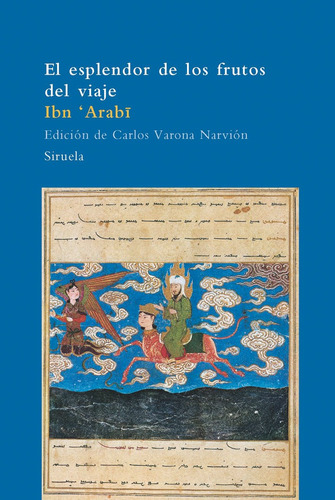 El Esplendor De Los Frutos Del Viaje, Ibn Arabi, Ed. Siruela