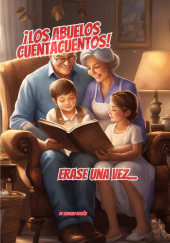 Libro: ¡los Abuelos Cuentacuentos!: El Abuelo Y La Abuela Te