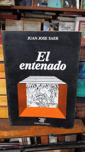 Juan Jose Saer - El Entenado - Primera Edicion 