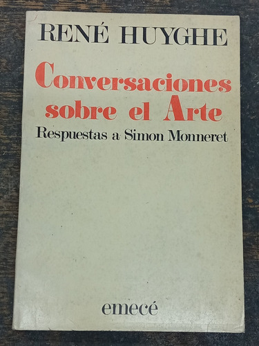 Conversaciones Sobre El Arte * Simon Monneret * Rene Huyghe