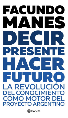 Decir Presente. Hacer Futuro. - Facundo Manes