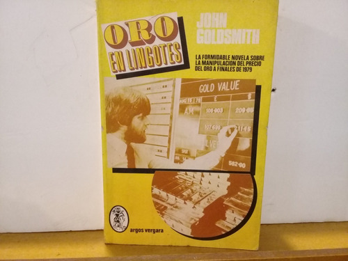 Oro En Lingotes - John Goldsmith - Argos Vergara -1ª Ed 1983