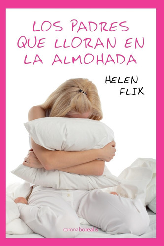 Libro: Los Padres Que Lloran En La Almohada (spanish Edition