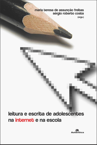 Leitura e escrita de adolescentes na internet e na escola, de Freitas, Maria Teresa de Assunção. Autêntica Editora Ltda., capa mole em português, 2007