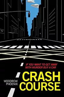 Crash Course: If You Want To Get Away With Murder Buy A Car, De Phoenix, Woodrow. Editorial Street Noise Books, Tapa Blanda En Inglés
