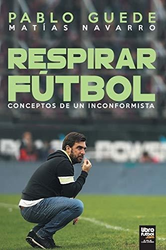 Libro De Fútbol: Respirar Fútbol (guede)