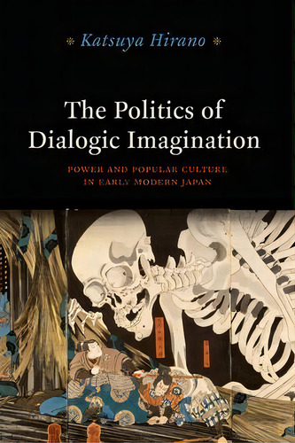 The Politics Of Dialogic Imagination, De Katsuya Hirano. Editorial University Chicago Press, Tapa Blanda En Inglés